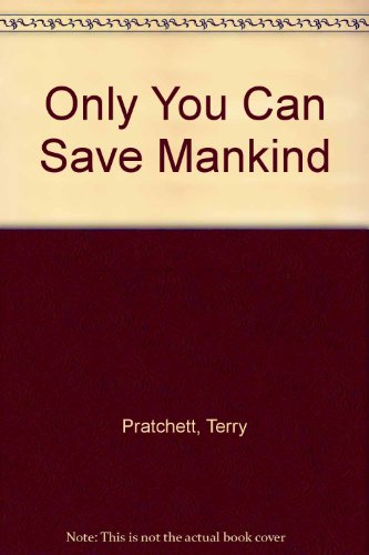 Imagen de archivo de Only You Can Save Mankind (Galaxy Children's Large Print Books) [Paperback] Pratchett, Terry a la venta por Re-Read Ltd