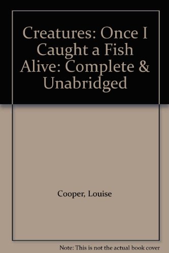 Creatures: Once I Caught a Fish Alive: Complete & Unabridged (9780754062257) by Louise Cooper