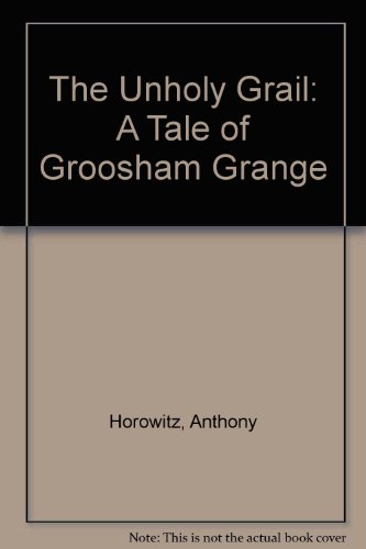 The Unholy Grail: A Tale of Groosham Grange (9780754063513) by Horowitz, Anthony