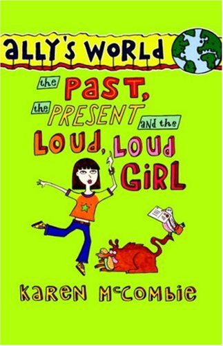 Stock image for Ally's World: The Past, the Present and the Loud, Loud Girl for sale by Hippo Books