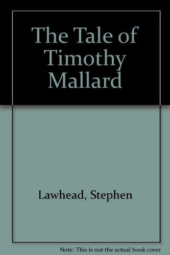 The Tale of Timothy Mallard - Lawhead, Stephen R.