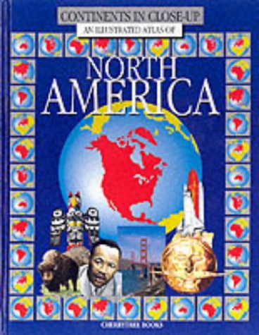 Beispielbild fr An Illustrated Atlas of North America (Continents in Close-up) zum Verkauf von Cambridge Rare Books