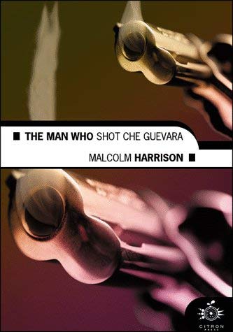The Man Who Shot Che Guevara (9780754400806) by Malcolm Harrison