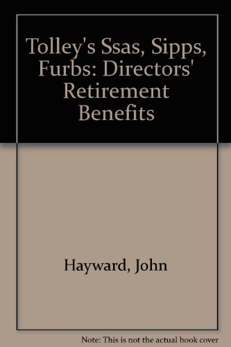 Tolley's SSAS - SIPPS - FURBS: Directors' Retirement Benefits (9780754512257) by John Hayward; Alec Ure; Barry Bolland