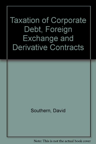 Taxation of Corporate Debt, Foreign Exchange and Derivative Contracts (9780754517887) by Southern, David