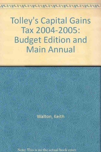 Tolley's Capital Gains Tax: Budget Edition and Main Annual (9780754525417) by Walton, Kevin; Smailes, David