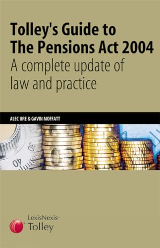 Tolley's Guide to the Pensions Act 2004: A Complete Update of Law and Practice (9780754527305) by Alec Ure; Gavin Moffatt