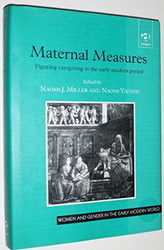 Beispielbild fr Maternal Measures: Figuring Caregiving in the Early Modern Period (Women and Gender in Early Modern England, 1500-1750) zum Verkauf von HPB-Ruby