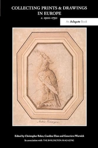 Collecting Prints and Drawings in Europe, c. 1500â€“1750 (9780754600374) by Baker, Christopher; Elam, Caroline; Warwick, Genevieve
