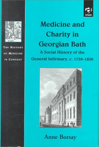 Beispielbild fr Medicine and Charity in Georgian Bath: A Social History of the General Infirmary, c.1739-1830 (The History of Medicine in Context) zum Verkauf von AwesomeBooks