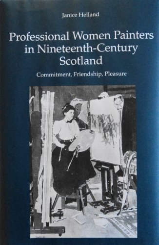 Stock image for Professional Women Painters in Nineteenth-Century Scotland : Commitment, Friendship and Pleasure for sale by Better World Books Ltd