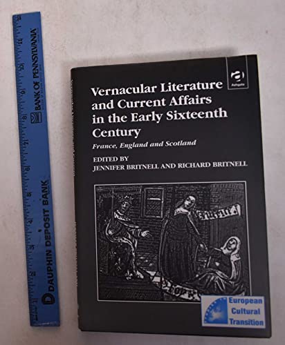 Stock image for Vernacular Literature and Current Affairs in the Early Sixteenth Century France, England and Scotland for sale by Daedalus Books