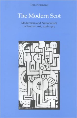 Beispielbild fr The Modern Scot : Modernism and Naturalism in Scottish Art, 1928-1955 zum Verkauf von Better World Books