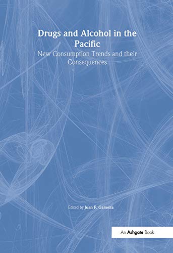 9780754601531: DRUGS AND ALCOHOL IN THE PACIFIC: New Consumption Trends and their Consequences (The Pacific World: Lands, Peoples and History of the Pacific, 1500-1900)