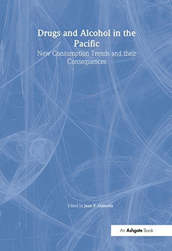 9780754601531: Drugs and Alcohol in the Pacific: New Consumption Trends and Their Consequences