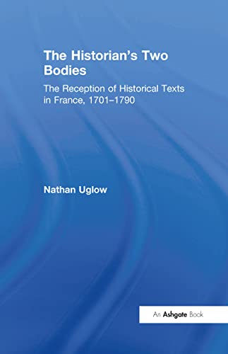 9780754602231: The Historian's Two Bodies: The Reception of Historical Texts in France, 1701–1790