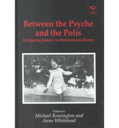 9780754602286: Between the Psyche and the Polis: Refiguring History in Literature and Theory