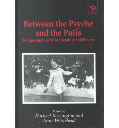 Stock image for Between the Psyche and the Polis: Refiguring History in Literature and Theory for sale by WorldofBooks