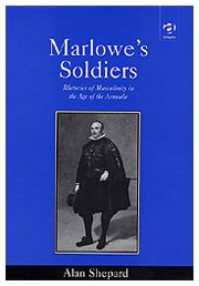 Marlowe's Soldiers: Rhetorics of Masculinity in the Age of the Armada (9780754602293) by Shepard, Alan