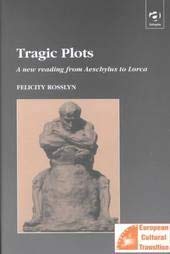Beispielbild fr Tragic Plots : A New Reading from Aeschylus to Lorca zum Verkauf von Better World Books