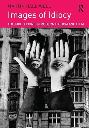 Beispielbild fr Images of Idiocy: The Idiot Figure in Modern Fiction and Film zum Verkauf von Saint Georges English Bookshop