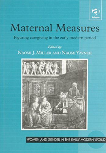 Stock image for Maternal Measures : Figuring Caregiving in the Early Modern Period for sale by Better World Books