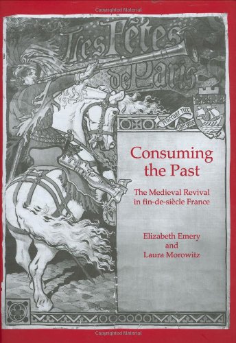 Stock image for Consuming the Past: The Medieval Revival in fin-de-siecle France for sale by Project HOME Books