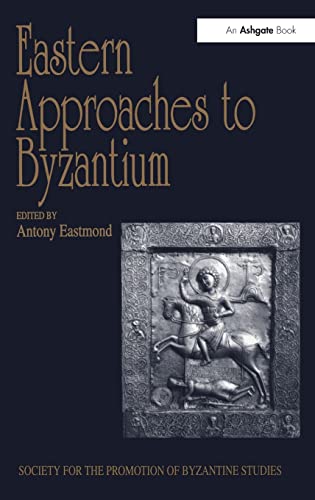 Imagen de archivo de Eastern Approaches to Byzantium: Papers from the Thirty-Third Spring Symposium of Byzantine Studies, University of Warwick, Coventry, March 1999 . for the Promotion of Byzantine Studies) a la venta por Chiron Media