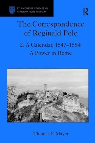 Stock image for The Correspondence of Reginald Pole: Volume 2 A Calendar, 1547-1554: A Power in Rome: Calendar, 1547-1554 - A Power in Rome Vol 2 (St Andrews Studies in Reformation History) for sale by Chiron Media