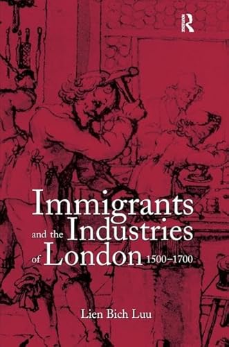 Imagen de archivo de Immigrants and the Industries of London, 15001700 a la venta por Chiron Media