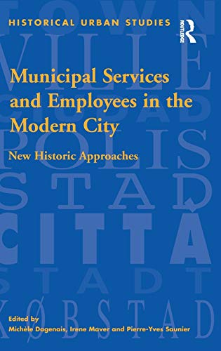 Stock image for Municipal Services and Employees in the Modern City: New Historic Approaches (Historical Urban Studies) for sale by Mostly History