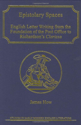 9780754603542: Epistolary Spaces: English Letter-writing from the Foundation of the Post Office to Richardson's "Clarissa" (Studies in Early Modern English Literature)