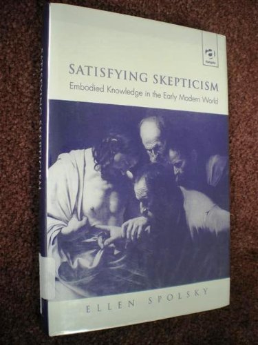 Stock image for Satisfying Skepticism: Embodied Knowledge in the Early Modern World for sale by Mountain Books