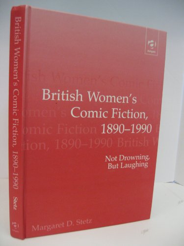 Stock image for British Women*s Comic Fiction, 1890-1990: Not Drowning, but Laughing for sale by dsmbooks