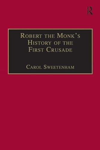 Robert the Monk's History of the First Crusade - Robert, Carol Sweetenham