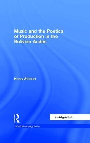 9780754604891: MUSIC AND THE POETICS OF PRODUCTION IN THE BOLIVIAN ANDES (SOAS Studies in Music)