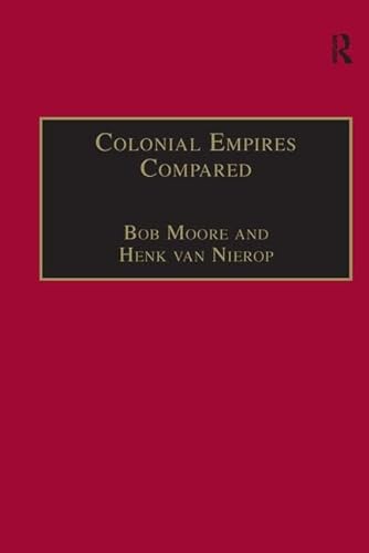 Colonial Empires Compared: Britain and the Netherlands, 1750â€“1850 (9780754604921) by Moore, Bob; Nierop, Henk Van