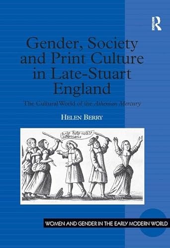 9780754604969: Gender, Society and Print Culture in Late-Stuart England: The Cultural World of the Athenian Mercury (Women and Gender in the Early Modern World)