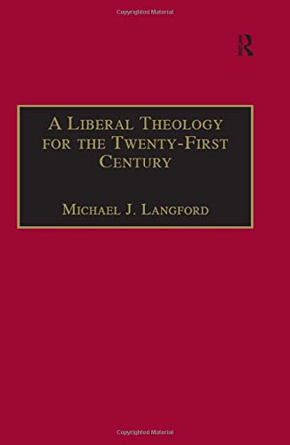 A Liberal Theology for the Twenty-First Century: A Passion for Reason (9780754605041) by Langford, Michael John