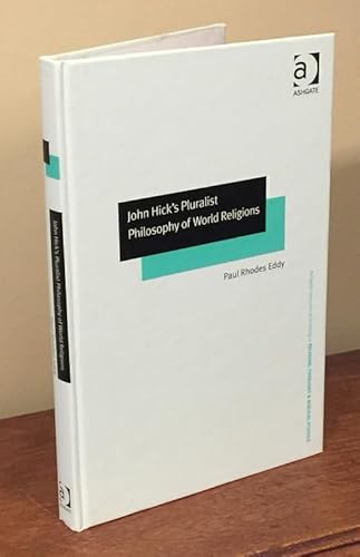 John Hick's Pluralist Philosophy of World Religions (Routledge New Critical Thinking in Religion, Theology and Biblical Studies) (9780754605126) by Eddy, Paul Rhodes