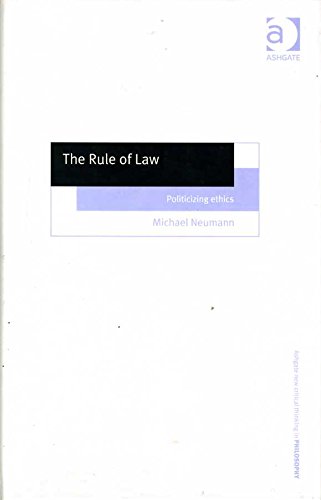 The Rule of Law: Politicizing Ethics (Ashgate New Critical Thinking in Philosophy) (9780754605256) by Neumann, Michael