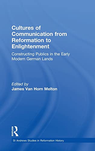 Stock image for Cultures of Communication from Reformation to Enlightenment: Constructing Publics in the Early Modern German Lands (St Andrews Studies in Reformation History) for sale by The Compleat Scholar
