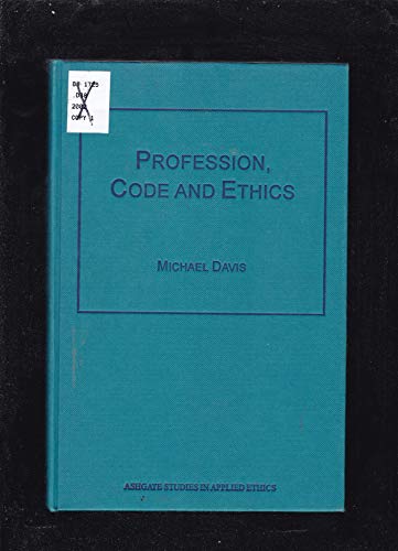 Profession, Code, and Ethics (Ashgate Studies in Applied Ethics) (9780754605508) by Davis, Michael