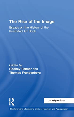 Stock image for The Rise of the Image: Essays on the History of the Illustrated Art Book for sale by Book Dispensary