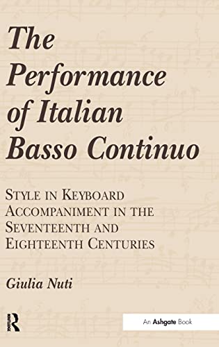 The Performance of Italian Basso Continuo. Style in Keyboard Accompaniment in the Seventeenth and...