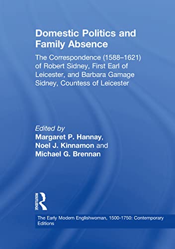 9780754606000: Domestic Politics and Family Absence: The Correspondence (1588–1621) of Robert Sidney, First Earl of Leicester, and Barbara Gamage Sidney, Countess of ... 1500-1750: Contemporary Editions)