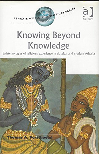 9780754606253: Knowing Beyond Knowledge: Epistemologies of Religious Experience in Classical and Modern Advaita (Ashgate World Philosophies Series)