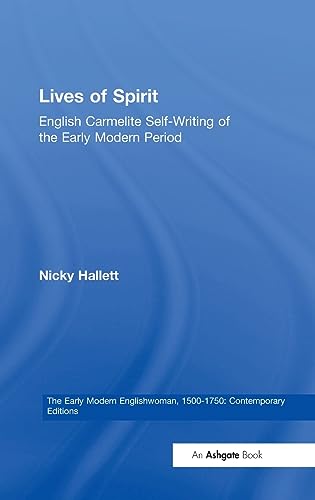 Stock image for Lives of Spirit: English Carmelite Self-Writing of the Early Modern Period (The Early Modern Englishwoman, 1500-1750: Contemporary Editions) for sale by Chiron Media