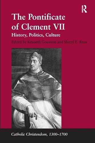 9780754606802: The Pontificate of Clement VII: History, Politics, Culture (Catholic Christendom, 1300-1700)