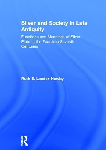 Stock image for Silver and Society in Late Antiquity: Functions and Meanings of Silver Plate in the Fourth to Seventh Centuries for sale by HPB-Red